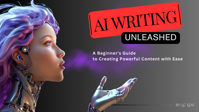 AI Writing Unleashed: A Beginner's Guide to Creating Powerful Content with Ease