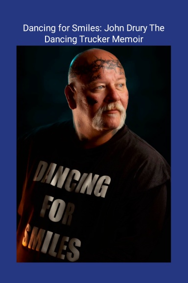 Dancing For Smiles: John Drury the Dancing Trucker Memoir