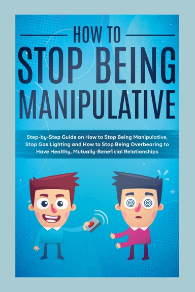 How to Stop Being Manipulative