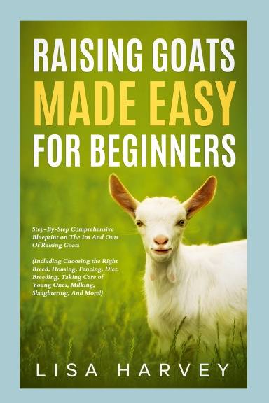 Raising Goats Made Easy for Beginners