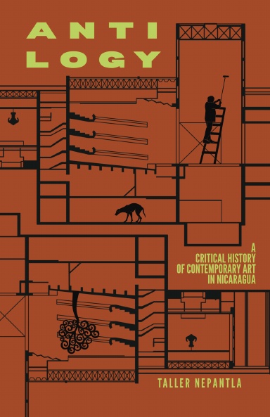 Antilogy: A Critical History of Contemporary Art in Nicaragua