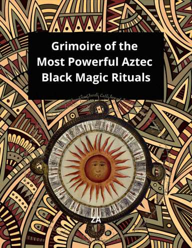 Grimoire of the Most Powerful Aztec Black Magic Rituals