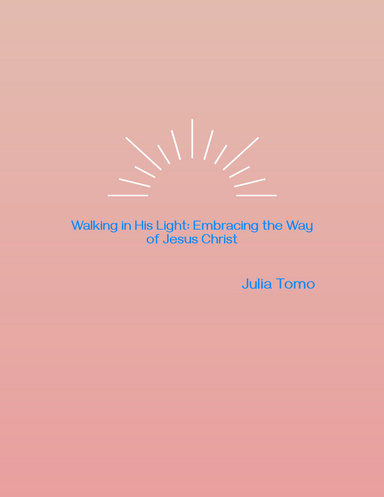 Walking in His Light: Embracing the Way of Jesus Christ