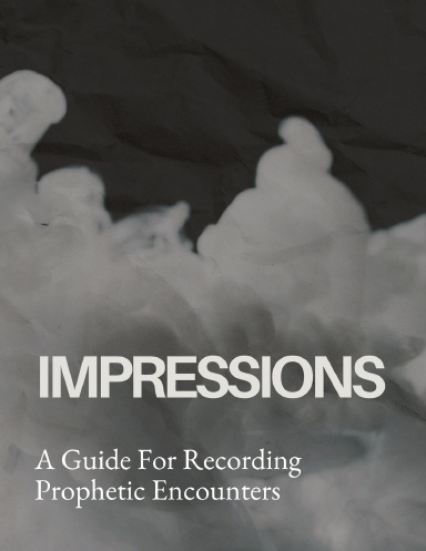 Impressions: A Guide for Recording Prophetic Encounters