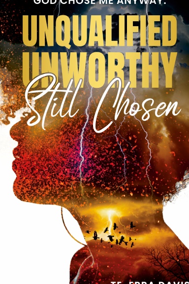Unqualified. Unworthy. Still Chosen.