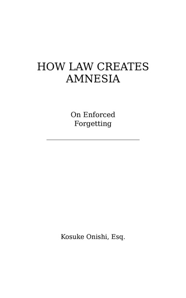 How Law Creates Amnesia — On enforced forgetting
