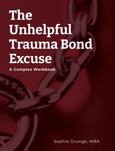 The Unhelpful Trauma Bond Excuse