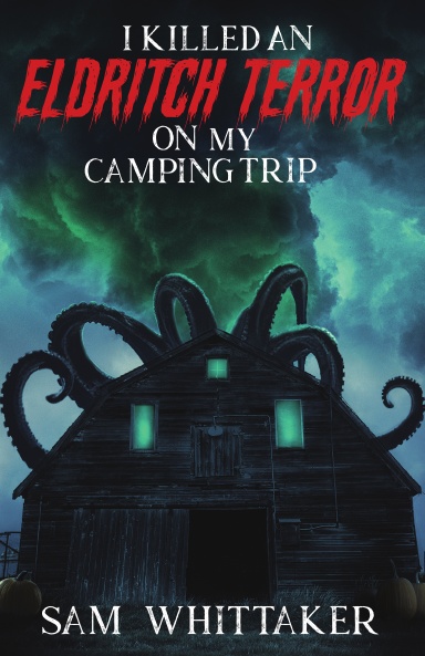 I Killed An Eldritch Terror on My Camping Trip