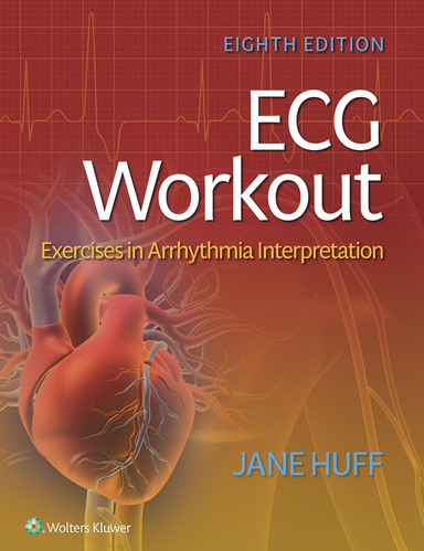 ECG Workout: Exercises in Arrhythmia Interpretation 8th Edition
