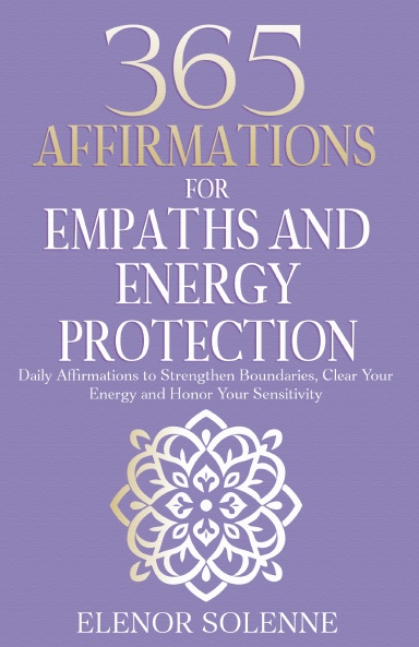 365 Affirmations for Empaths and Energy Protection