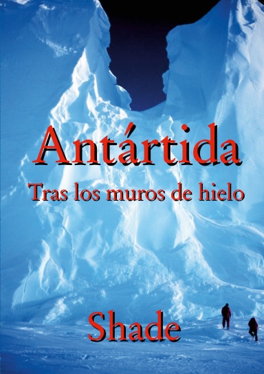 Antártida. Tras los muros de hielo