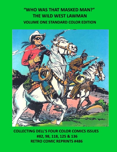 “WHO WAS THAT MASKED MAN?” THE WILD WEST LAWMAN VOLUME ONE STANDARD COLOR EDITION