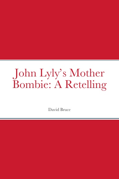 John Lyly’s Mother Bombie: A Retelling