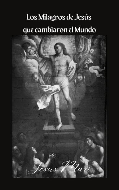 Los Milagros de Jesús que cambiaron el Mundo
