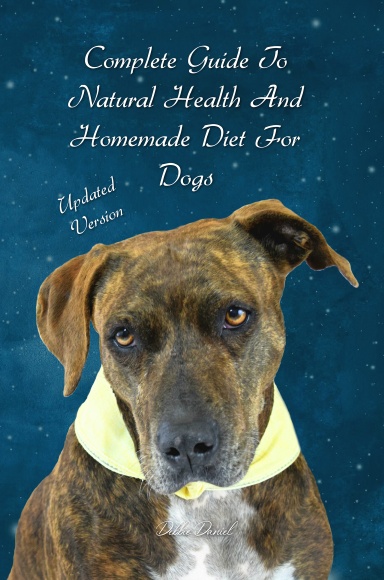 Complete Guide To Natural Health and Homemade Diet For Dogs - Updated Version -hardcover - b/w
