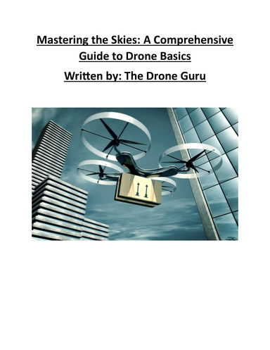 Mastering the Skies: A Comprehensive Guide to Drone Basics
