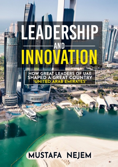 How Great Leaders of UAE  Shaped a Great Country  Mustafa Nejem