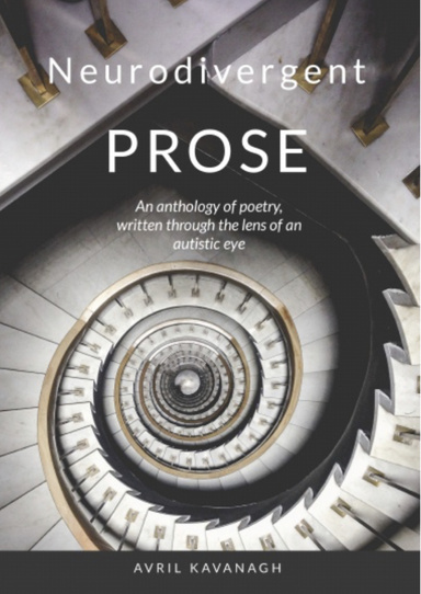 Neurodivergent PROSE - an anthology of poetry, written through the lens of an autistic eye