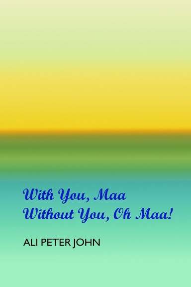 WITH YOU, MAA WITHOUT YOU, OH MAA!