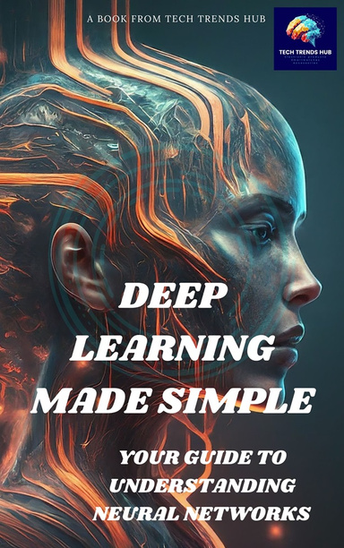 Deep Learning Made Simple: Your Guide to Understanding Neural Networks
