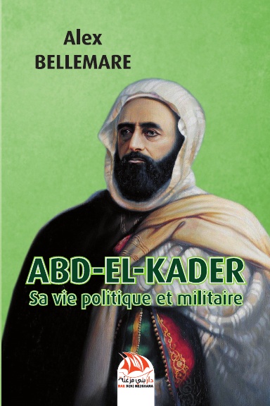 ABD-EL-KADER Sa vie politique et militaire