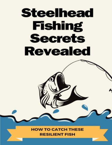 Steelhead Fishing Secrets Revealed
