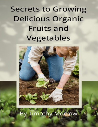 Secrets to Growing Delicious Organic Fruits and Vegetables