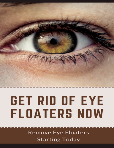 Get Rid Of Eye Floaters Now