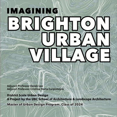 Imagining Brighton Urban Village - UBC Master of Urban Design, Class of 2024