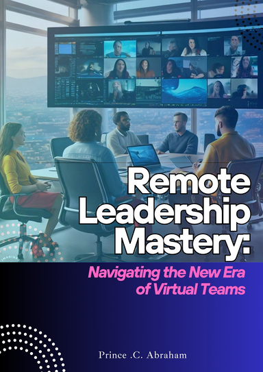Remote Leadership Mastery: Navigating the New Era of Virtual Teams