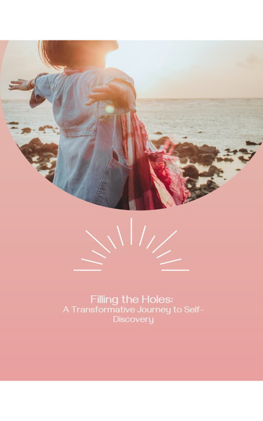 Filling the Holes:  A Transformative Journey to Self-Discovery