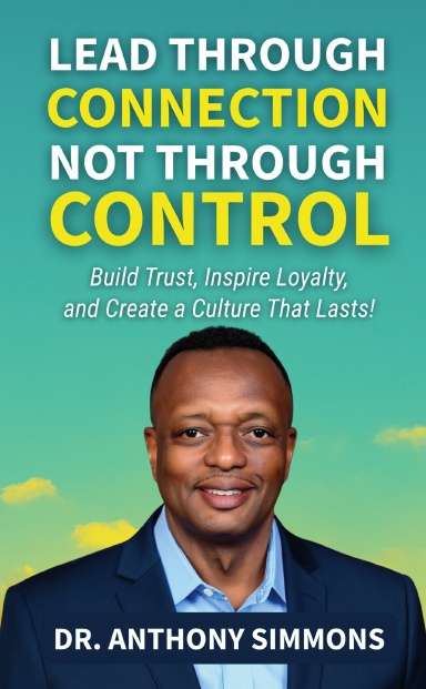 Lead Through Connection Not Through Control: Dr. Anthony Simmons