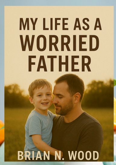 My Life As A Worried Father
