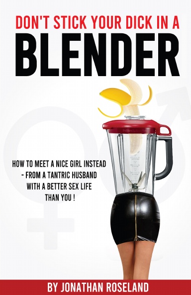 Don't Stick Your Dick in a Blender