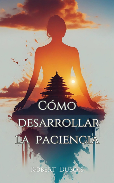 Cómo Desarrollar la Paciencia