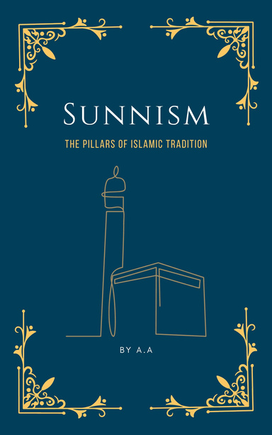 Sunnism: The Pillars of Islamic Tradition