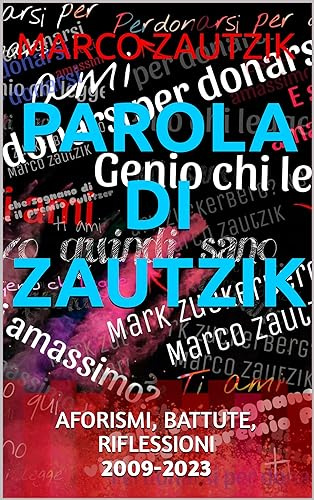 PAROLA DI ZAUTZIK - Aforismi, battute, riflessioni 2009-2023
