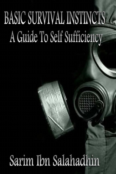 Basic Survival Instincts: A Guide to Self Sufficiency