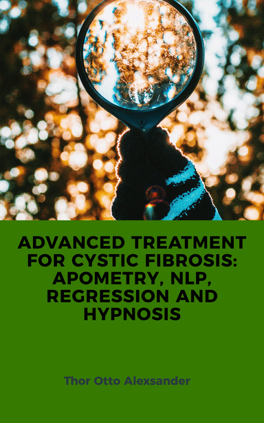 Advanced Treatment for Cystic Fibrosis: Apometry, NLP, Regression and Hypnosis