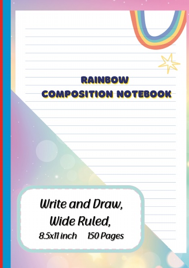 Rainbow Composition Notebook: Write and Draw, Wide Ruled, 150 Pages, Color Interior