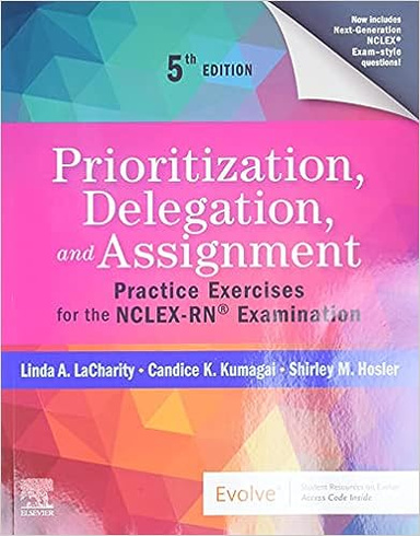 Prioritization, Delegation, and Assignment: Practice Exercises for the NCLEX-RN Examination 5th Edition