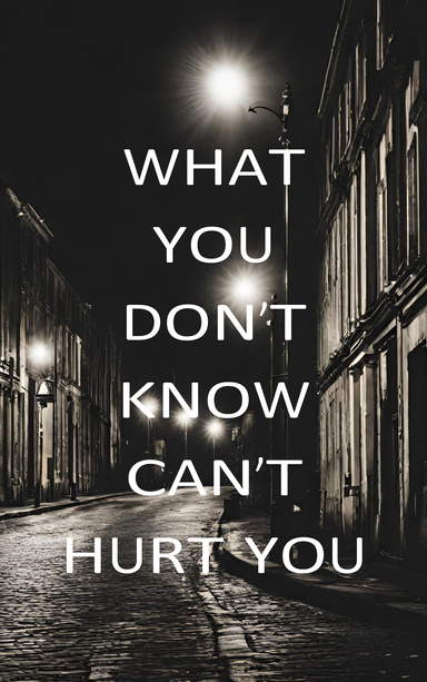 What You Don't Know Can't Hurt You