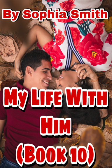 My Life With Him (Book 10) (The End