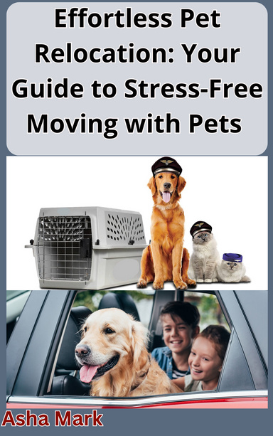 Effortless Pet Relocation: Your Guide to Stress-Free Moving with Pets