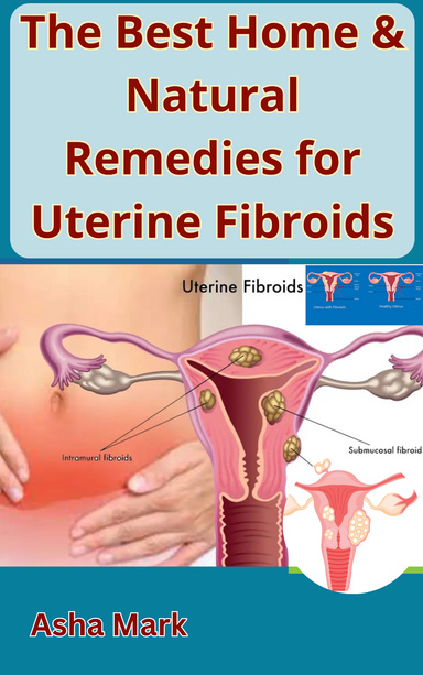The Best Home & Natural Remedies for Uterine Fibroids