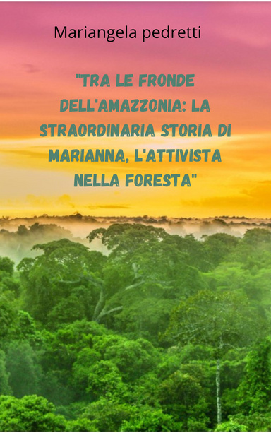 "Tra le fronde dell'Amazzonia: La straordinaria storia di Marianna, l'attivista nella foresta"