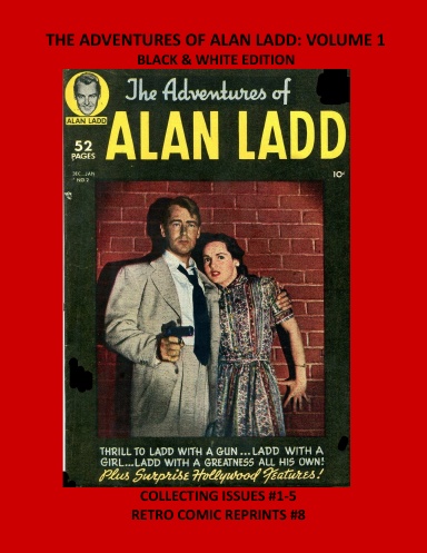 THE ADVENTURES OF ALAN LADD: VOLUME 1 BLACK & WHITE EDITION