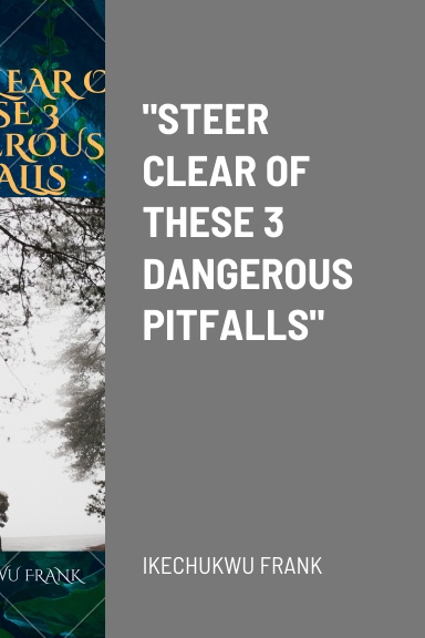 "STEER CLEAR OF THESE 3 DANGEROUS PITFALLS"