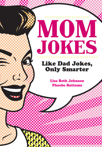 Mom Jokes : Like Dad Jokes, Only Smarter