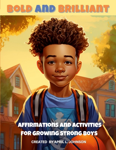 Bold and Brilliant Affirmations and Activities for Growing Strong Boys
